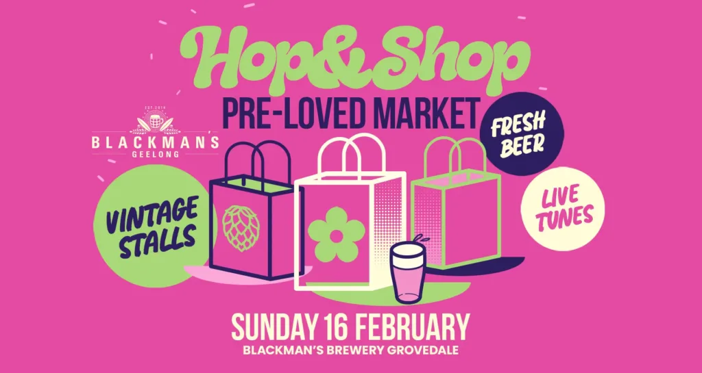 Hop & Shop Pre Loved Market - Fresh Beer, Vintage Stalls, Live Tunes - Sunday 16th Feb - Blackmans Brewery Grovedale